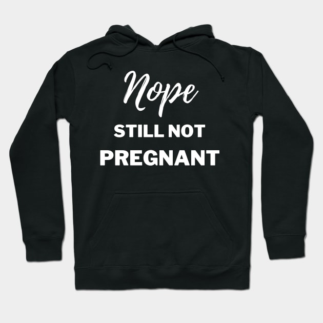 Still Not Pregnant Hoodie by Plush Tee